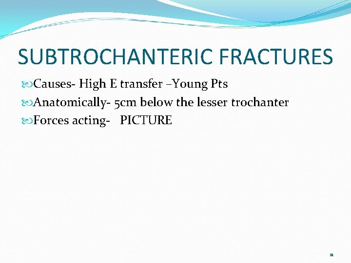 SUBTROCHANTERIC FRACTURES Causes- High E transfer –Young Pts Anatomically- 5 cm below the lesser