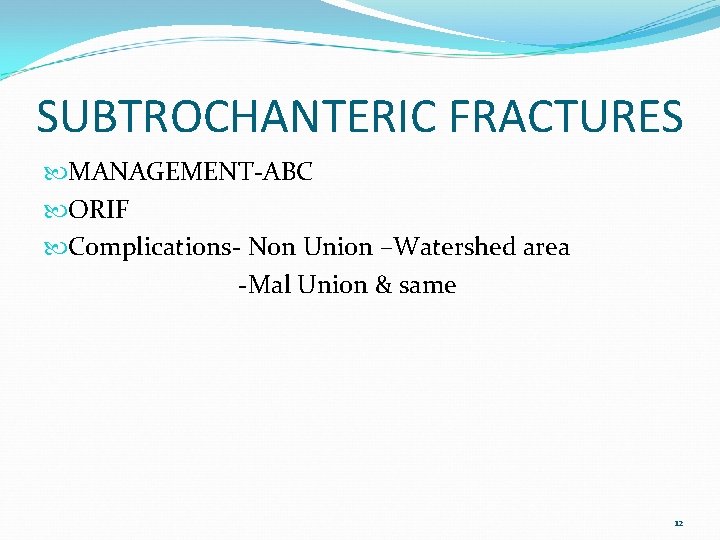 SUBTROCHANTERIC FRACTURES MANAGEMENT-ABC ORIF Complications- Non Union –Watershed area -Mal Union & same 12