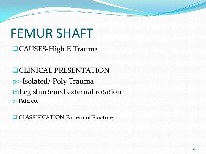 FEMUR SHAFT q. CAUSES-High E Trauma q. CLINICAL PRESENTATION -Isolated/ Poly Trauma Leg shortened