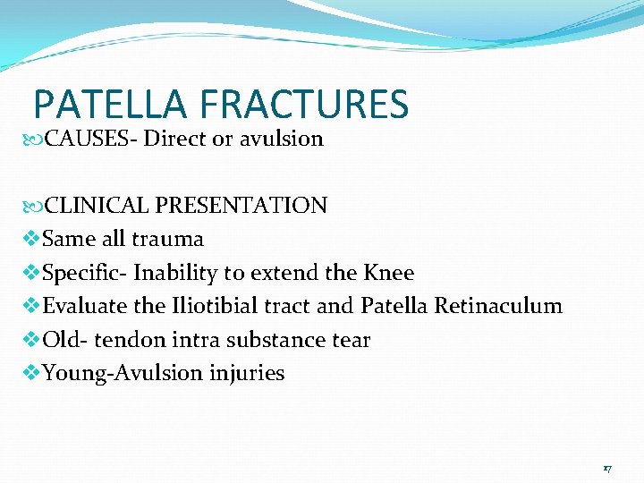 PATELLA FRACTURES CAUSES- Direct or avulsion CLINICAL PRESENTATION v. Same all trauma v. Specific-