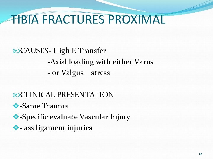 TIBIA FRACTURES PROXIMAL CAUSES- High E Transfer -Axial loading with either Varus - or