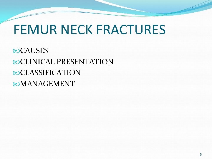 FEMUR NECK FRACTURES CAUSES CLINICAL PRESENTATION CLASSIFICATION MANAGEMENT 3 