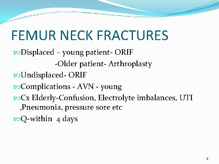 FEMUR NECK FRACTURES Displaced – young patient- ORIF -Older patient- Arthroplasty Undisplaced- ORIF Complications