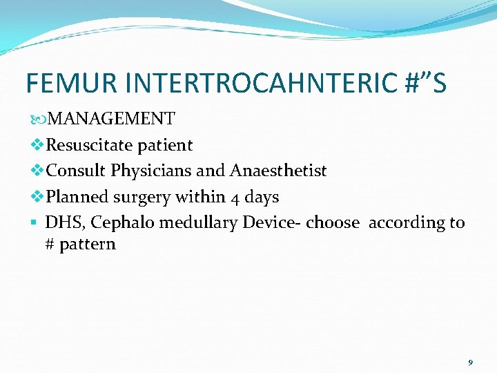 FEMUR INTERTROCAHNTERIC #”S MANAGEMENT v. Resuscitate patient v. Consult Physicians and Anaesthetist v. Planned