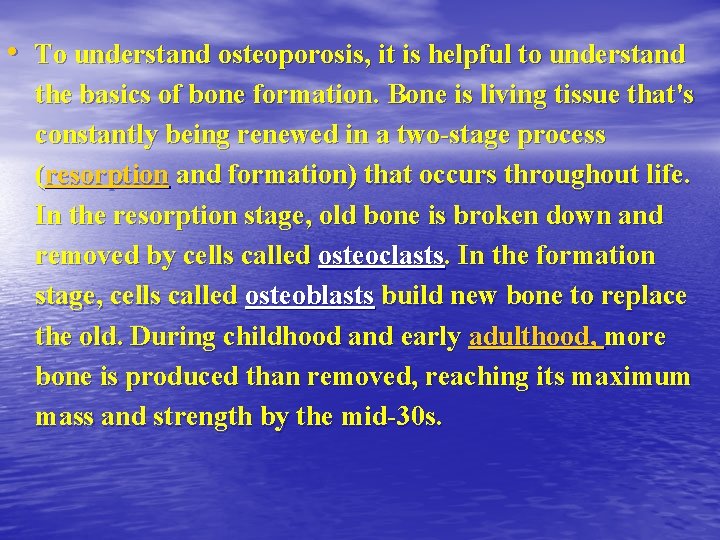  • To understand osteoporosis, it is helpful to understand the basics of bone