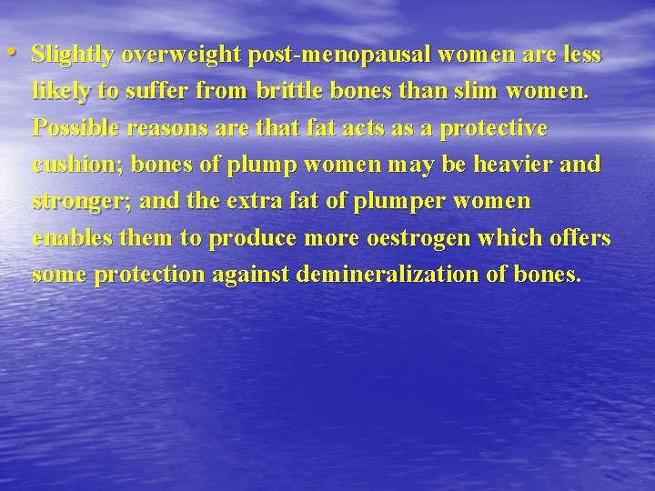  • Slightly overweight post-menopausal women are less likely to suffer from brittle bones