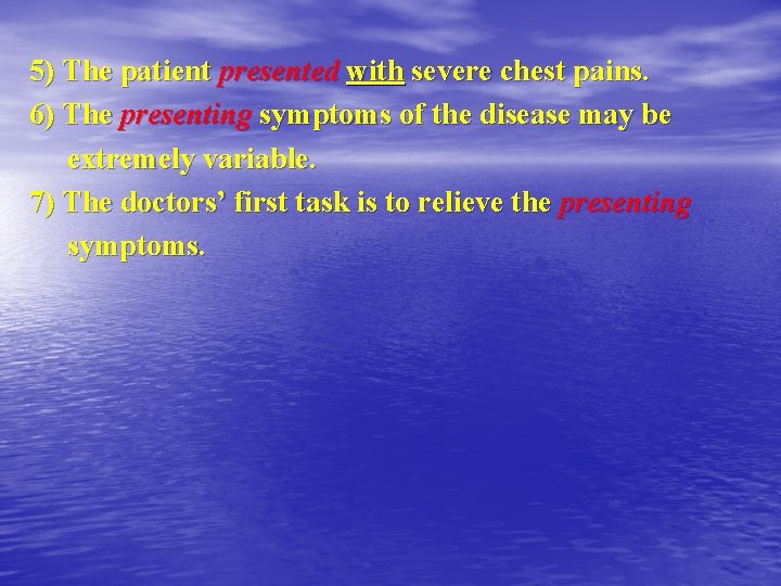 5) The patient presented with severe chest pains. 6) The presenting symptoms of the