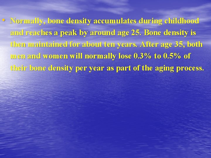  • Normally, bone density accumulates during childhood and reaches a peak by around