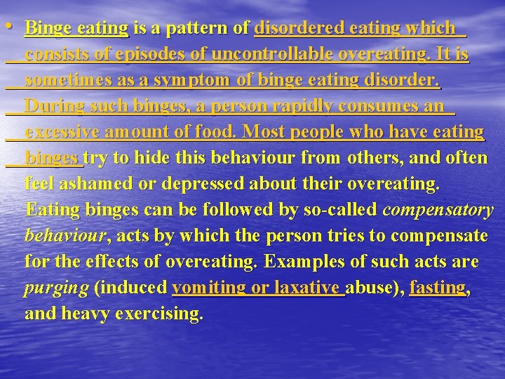  • Binge eating is a pattern of disordered eating which consists of episodes