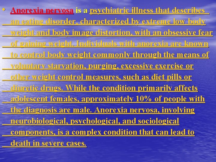  • Anorexia nervosa is a psychiatric illness that describes an eating disorder, characterized