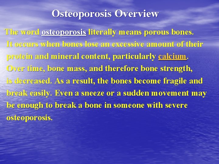 Osteoporosis Overview The word osteoporosis literally means porous bones. It occurs when bones lose