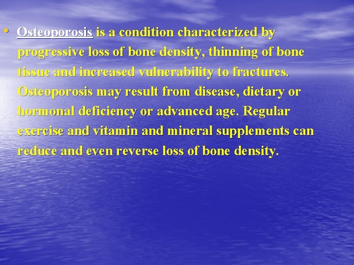  • Osteoporosis is a condition characterized by progressive loss of bone density, thinning