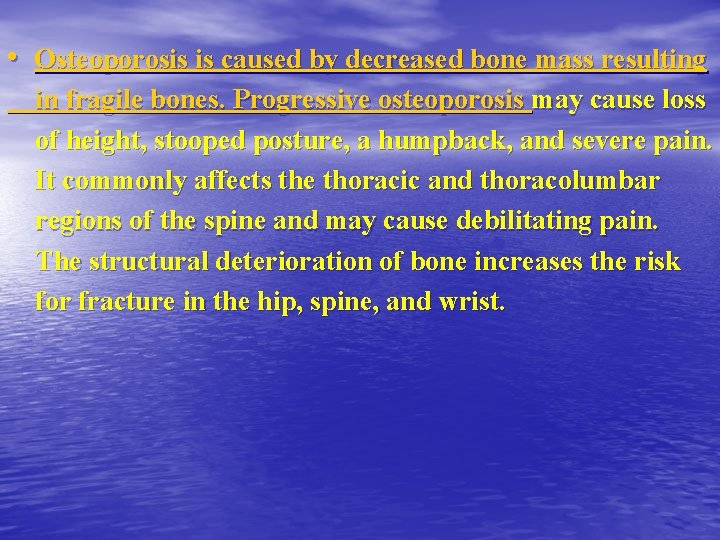  • Osteoporosis is caused by decreased bone mass resulting in fragile bones. Progressive