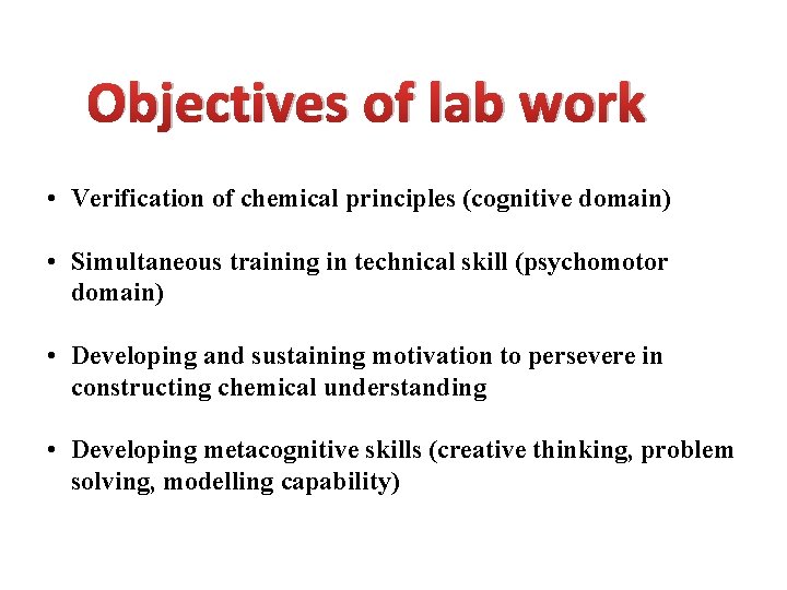 Objectives of lab work • Verification of chemical principles (cognitive domain) • Simultaneous training