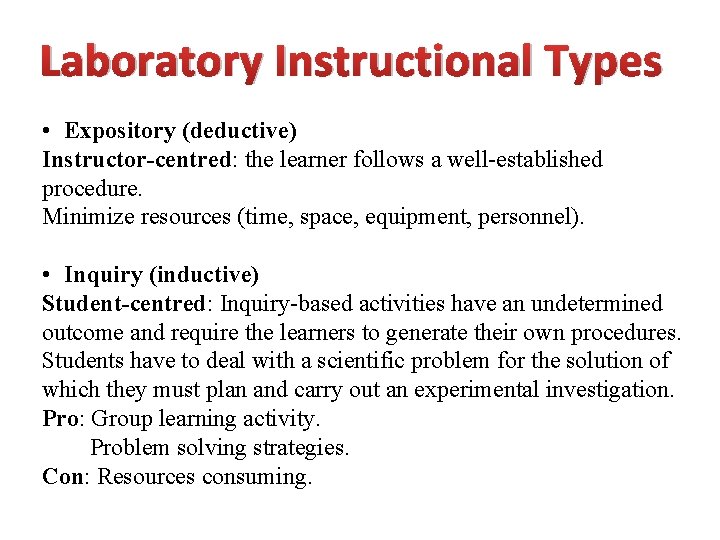 Laboratory Instructional Types • Expository (deductive) Instructor-centred: the learner follows a well-established procedure. Minimize