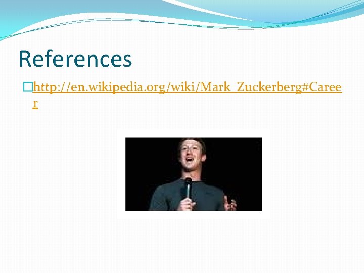 References �http: //en. wikipedia. org/wiki/Mark_Zuckerberg#Caree r 