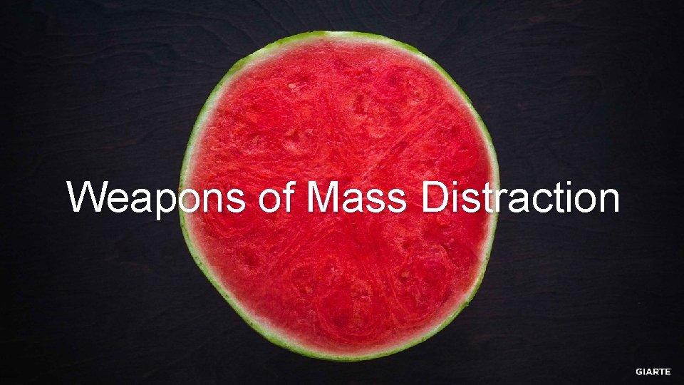 Weapons of Mass Distraction 