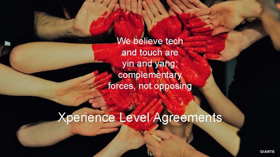 We believe tech and touch are yin and yang: complementary forces, not opposing Xperience