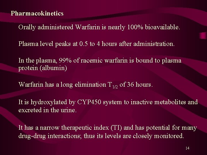 Pharmacokinetics Orally administered Warfarin is nearly 100% bioavailable. Plasma level peaks at 0. 5