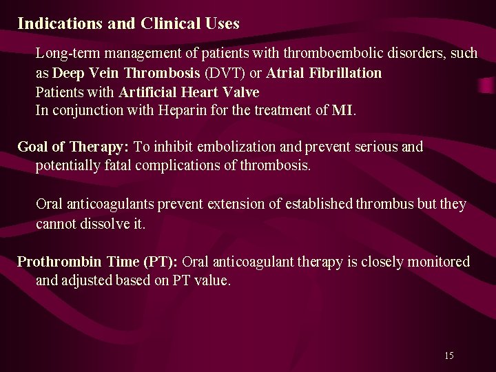 Indications and Clinical Uses Long-term management of patients with thromboembolic disorders, such as Deep
