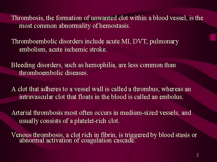 Thrombosis, the formation of unwanted clot within a blood vessel, is the most common