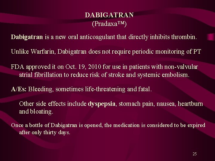 DABIGATRAN (Pradaxa™) Dabigatran is a new oral anticoagulant that directly inhibits thrombin. Unlike Warfarin,