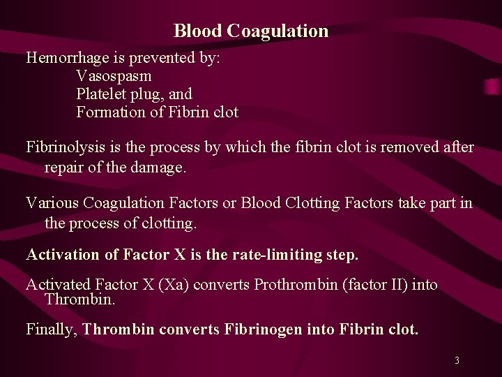 Blood Coagulation Hemorrhage is prevented by: Vasospasm Platelet plug, and Formation of Fibrin clot