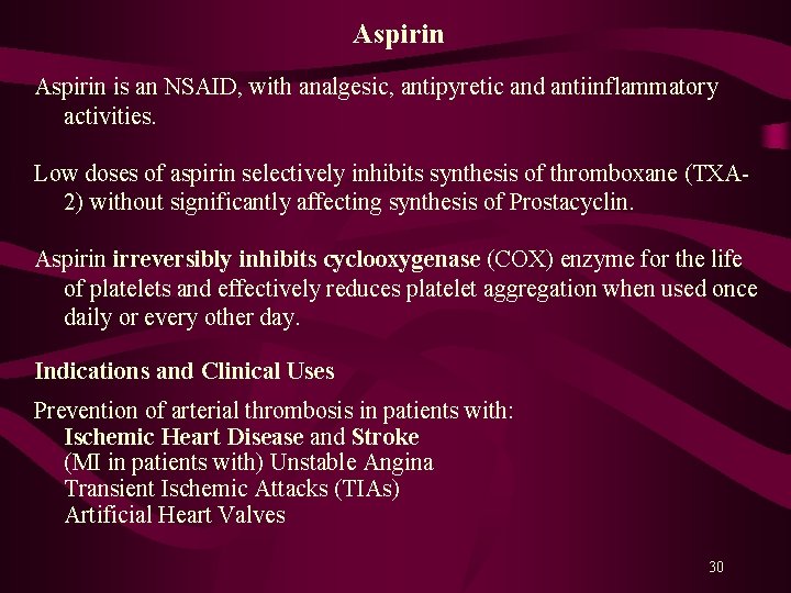Aspirin is an NSAID, with analgesic, antipyretic and antiinflammatory activities. Low doses of aspirin