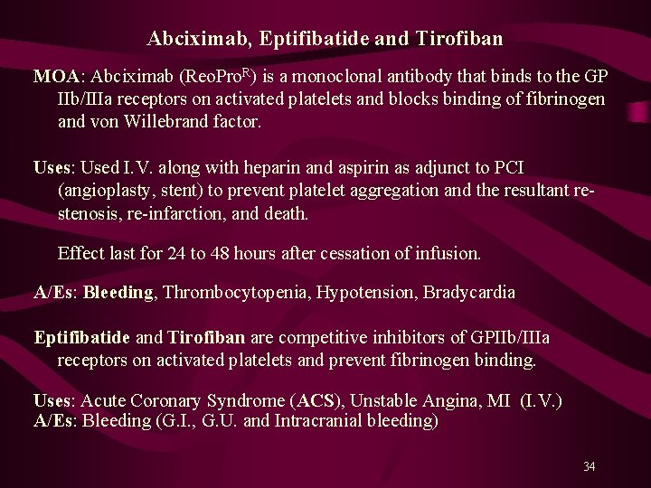 Abciximab, Eptifibatide and Tirofiban MOA: Abciximab (Reo. Pro. R) is a monoclonal antibody that