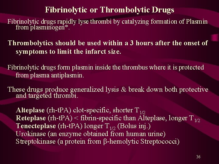 Fibrinolytic or Thrombolytic Drugs Fibrinolytic drugs rapidly lyse thrombi by catalyzing formation of Plasmin