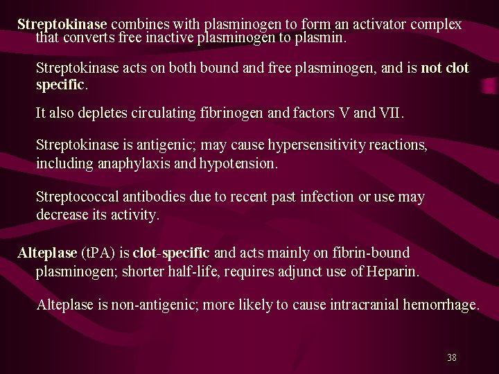 Streptokinase combines with plasminogen to form an activator complex that converts free inactive plasminogen