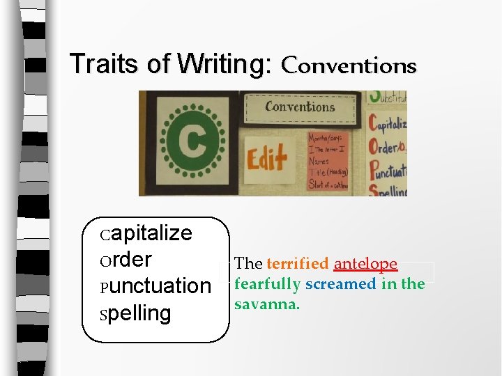 Traits of Writing: Conventions Capitalize Order Punctuation Spelling The terrified antelope fearfully screamed in Traits of Writing: Conventions Capitalize Order Punctuation Spelling The terrified antelope fearfully screamed in