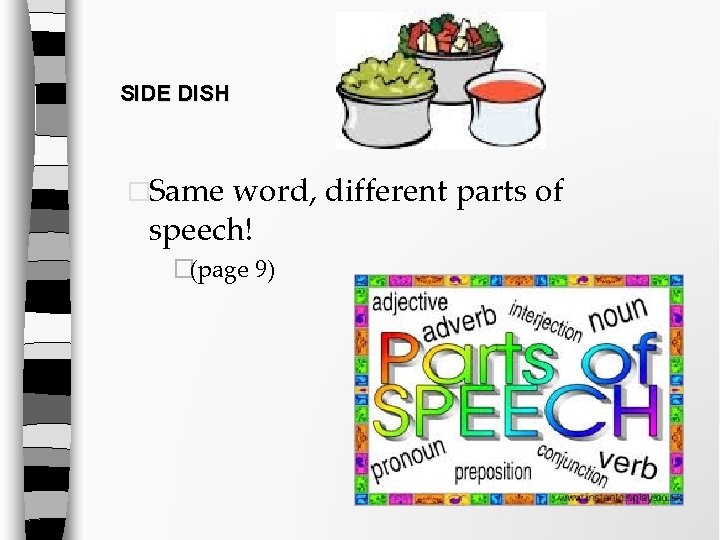 SIDE DISH �Same word, different parts of speech! �(page 9) SIDE DISH �Same word, different parts of speech! �(page 9)