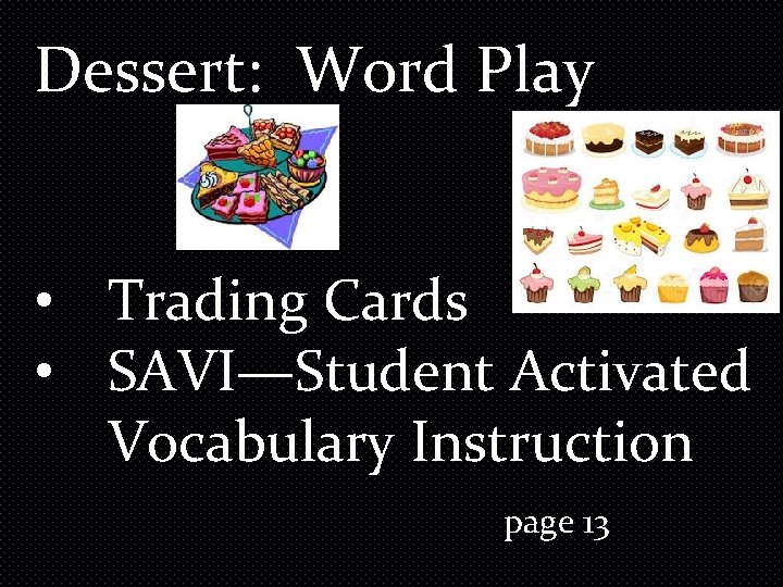 Dessert: Word Play • Trading Cards • SAVI—Student Activated Vocabulary Instruction page 13 Dessert: Word Play • Trading Cards • SAVI—Student Activated Vocabulary Instruction page 13