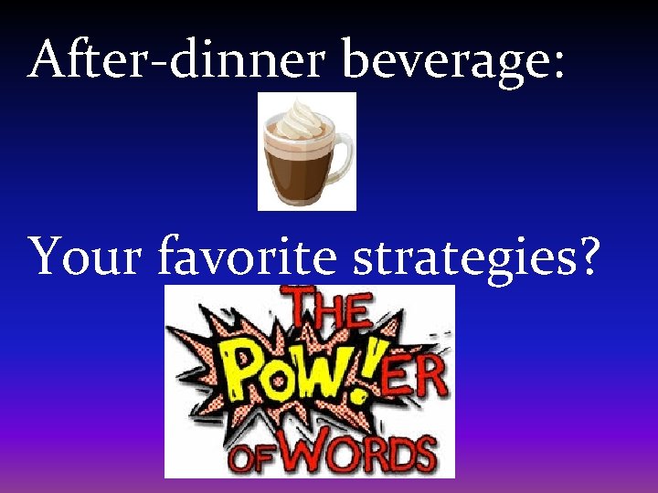 After-dinner beverage: Your favorite strategies? After-dinner beverage: Your favorite strategies?