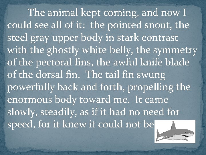 The animal kept coming, and now I could see all of it: the pointed The animal kept coming, and now I could see all of it: the pointed