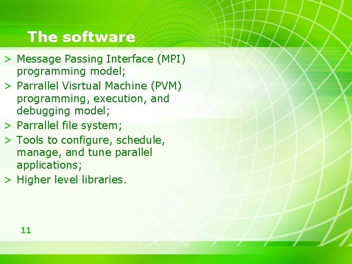 The software > Message Passing Interface (MPI) programming model; > Parrallel Visrtual Machine (PVM)