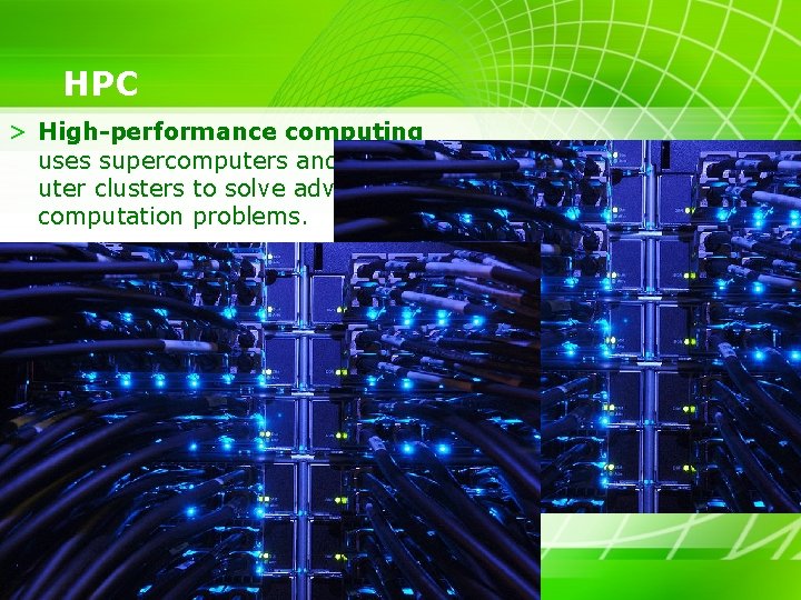 HPC > High-performance computing uses supercomputers and computer clusters to solve advanced computation problems.