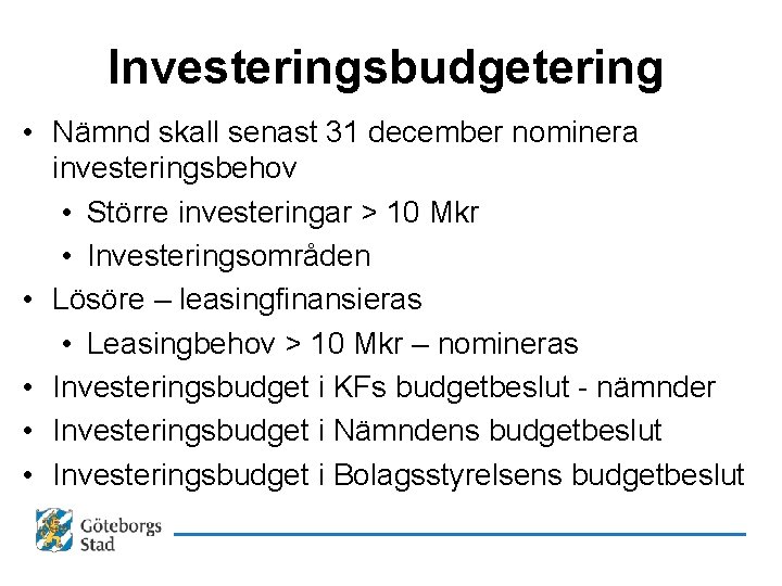 Investeringsbudgetering • Nämnd skall senast 31 december nominera investeringsbehov • Större investeringar > 10