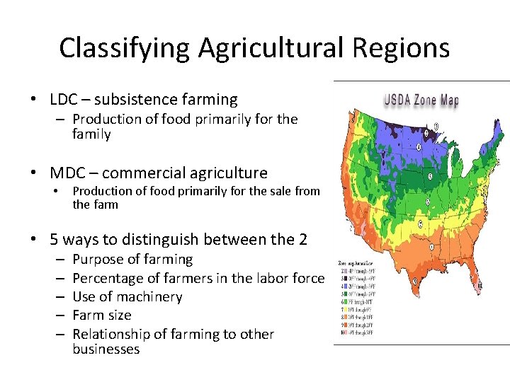 Classifying Agricultural Regions • LDC – subsistence farming – Production of food primarily for