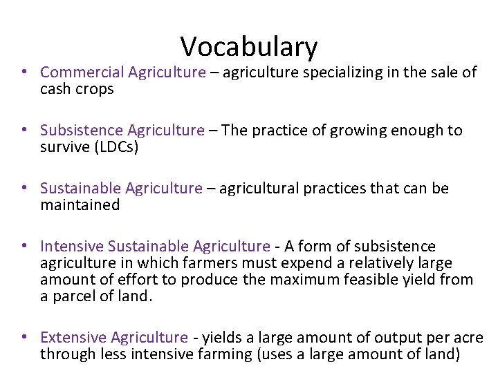 Vocabulary • Commercial Agriculture – agriculture specializing in the sale of cash crops •
