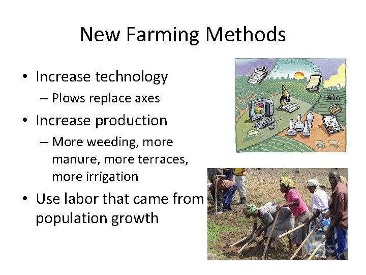 New Farming Methods • Increase technology – Plows replace axes • Increase production –