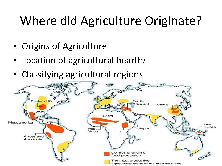 Where did Agriculture Originate? • Origins of Agriculture • Location of agricultural hearths •