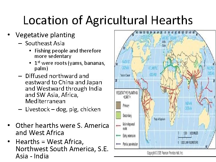 Location of Agricultural Hearths • Vegetative planting – Southeast Asia • Fishing people and