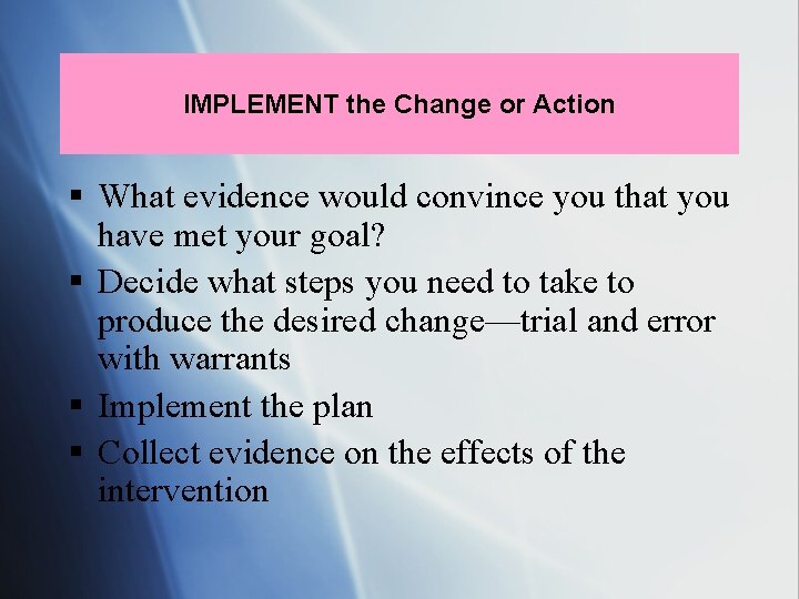 IMPLEMENT the Change or Action § What evidence would convince you that you have