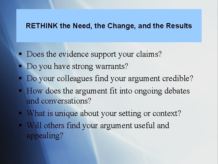 RETHINK the Need, the Change, and the Results § § Does the evidence support