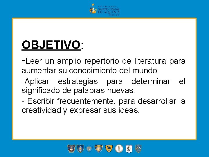 OBJETIVO: -Leer un amplio repertorio de literatura para aumentar su conocimiento del mundo. -Aplicar