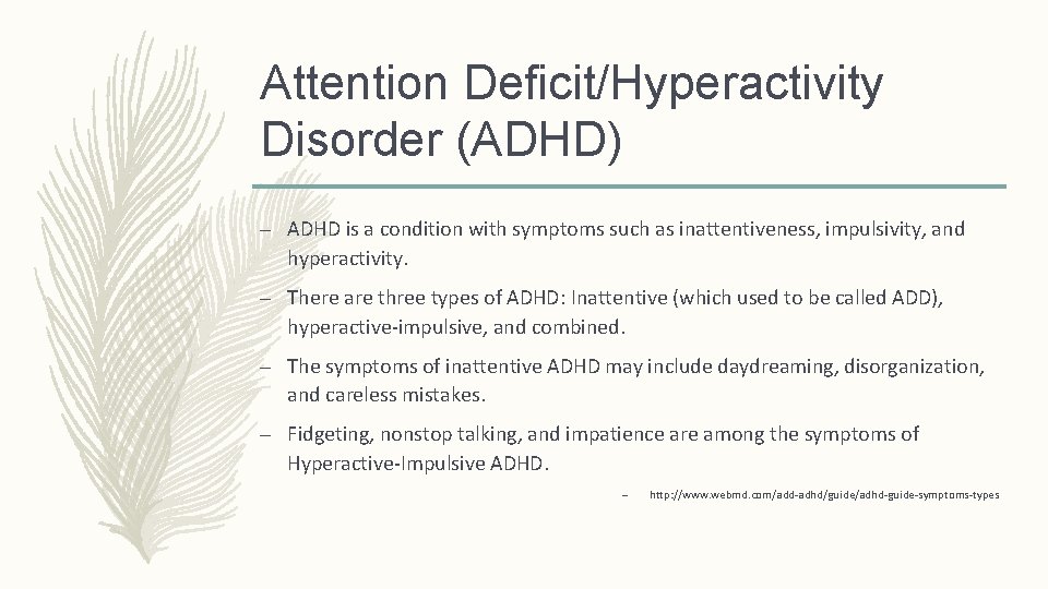 Attention Deficit/Hyperactivity Disorder (ADHD) – ADHD is a condition with symptoms such as inattentiveness,