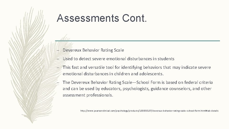Assessments Cont. – Devereux Behavior Rating Scale – Used to detect severe emotional disturbances