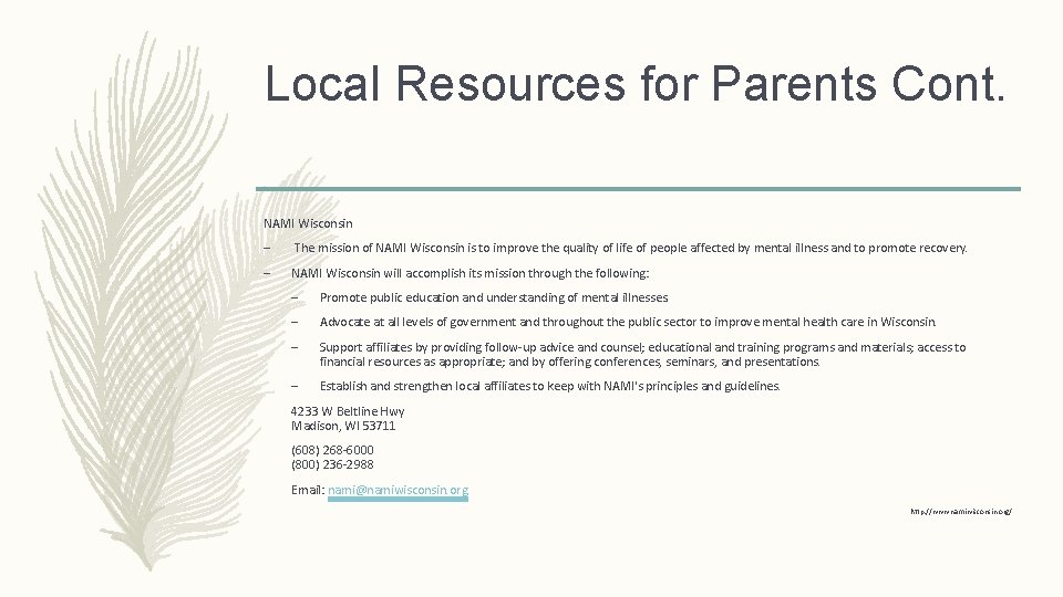 Local Resources for Parents Cont. NAMI Wisconsin – The mission of NAMI Wisconsin is